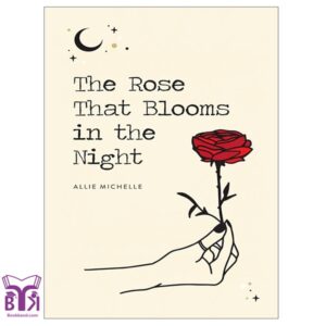 The Rose That Blooms in the Night