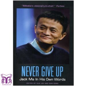 Never Give Up Jack Ma in His Own Words